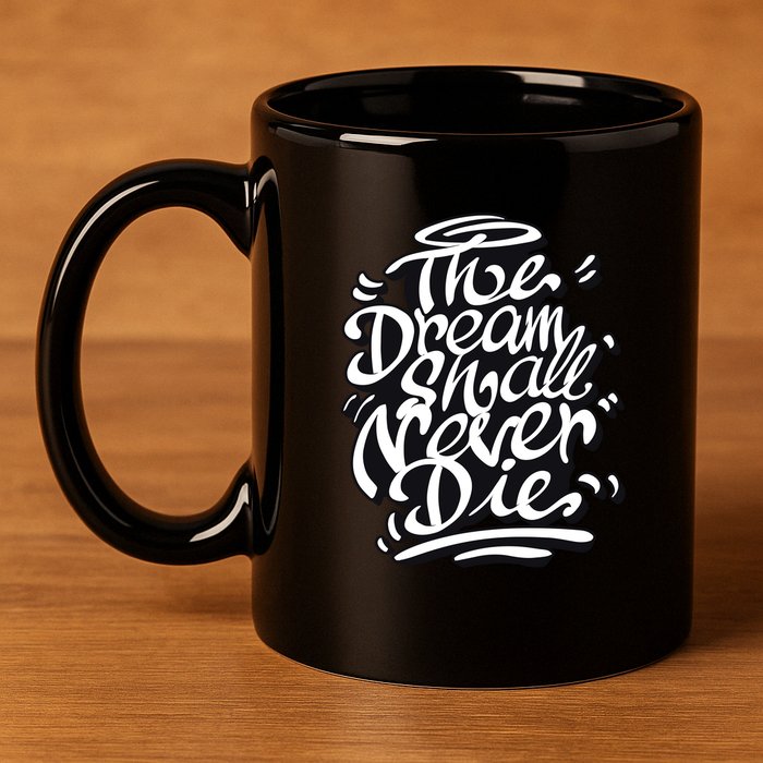 The Dream Shall Never Die 11oz C Handle Ceramic Mug