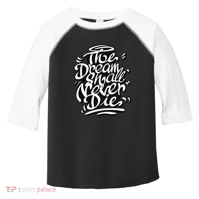 The Dream Shall Never Die Toddler Fine Jersey T-Shirt