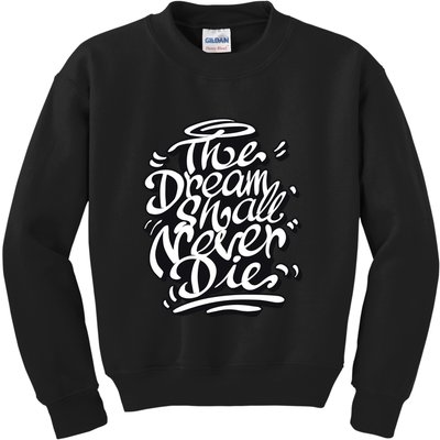 The Dream Shall Never Die Kids Sweatshirt