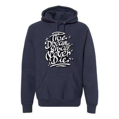 The Dream Shall Never Die Premium Hoodie