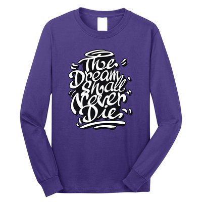 The Dream Shall Never Die Long Sleeve Shirt