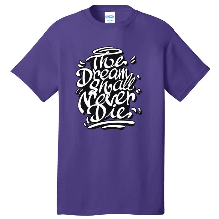 The Dream Shall Never Die Tall T-Shirt