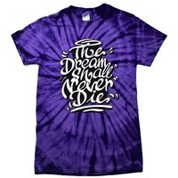 The Dream Shall Never Die Tie-Dye T-Shirt