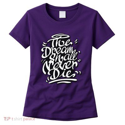 The Dream Shall Never Die Womens T-Shirt