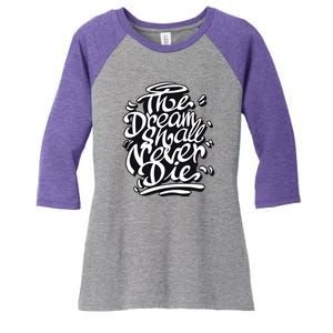 The Dream Shall Never Die Women's Tri-Blend 3/4-Sleeve Raglan Shirt