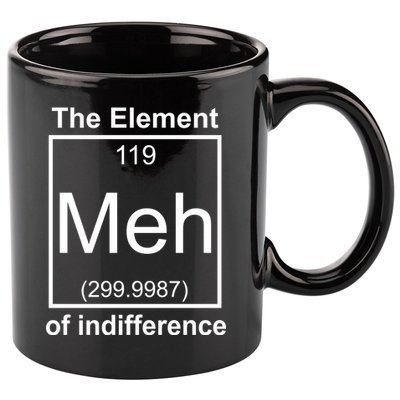 The Element Meh Of Indifference 11oz C Handle Ceramic Mug