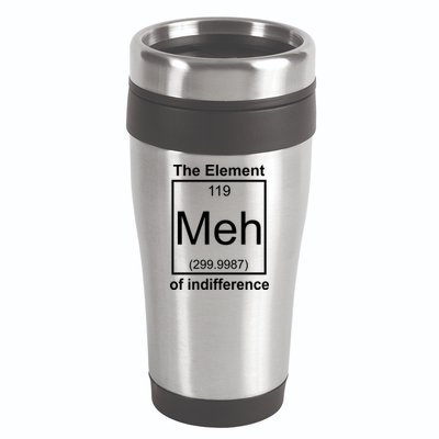 The Element Meh Of Indifference 16oz Travel Tumbler
