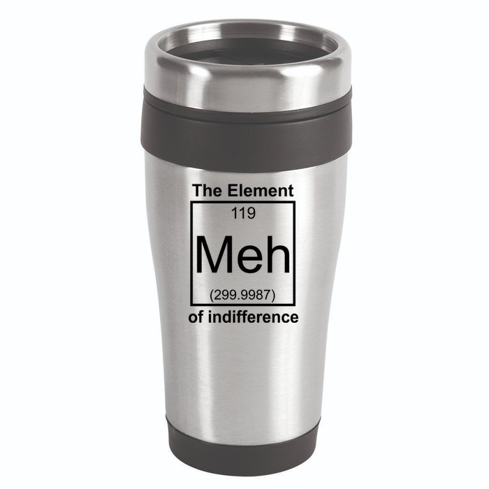 The Element Meh Of Indifference 16oz Travel Tumbler