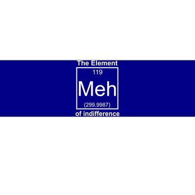 The Element Meh Of Indifference Bumper Sticker