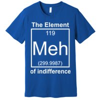The Element Meh Of Indifference Premium T-Shirt