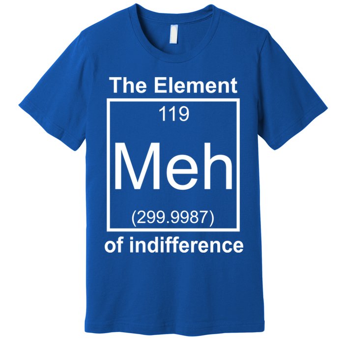 The Element Meh Of Indifference Premium T-Shirt