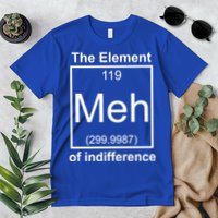 The Element Meh Of Indifference Premium T-Shirt