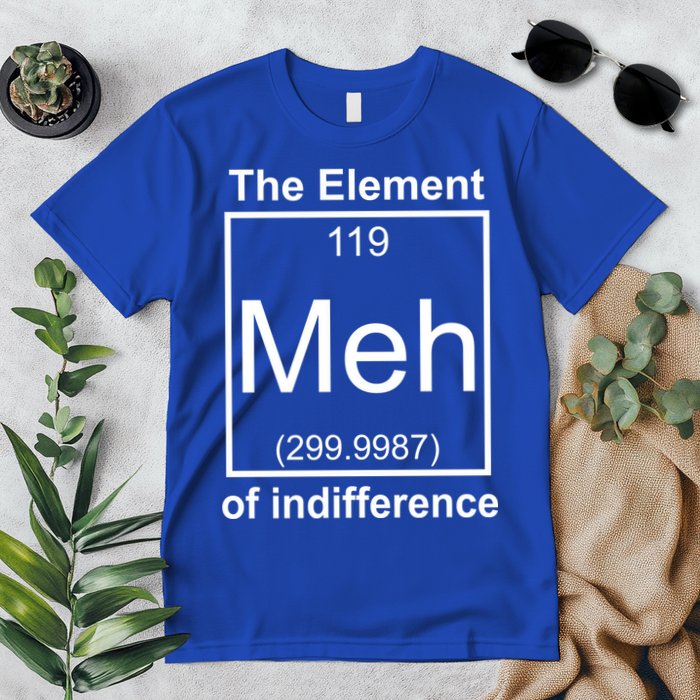 The Element Meh Of Indifference Premium T-Shirt