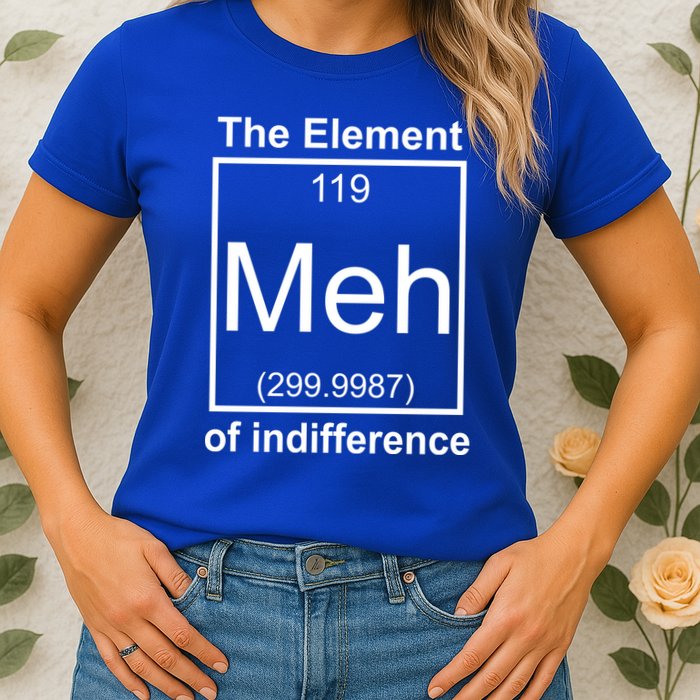 The Element Meh Of Indifference Womens T-Shirt