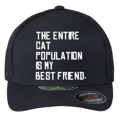 The Entire Cat Population Is My Best Friend Flexfit Unipanel Trucker Cap