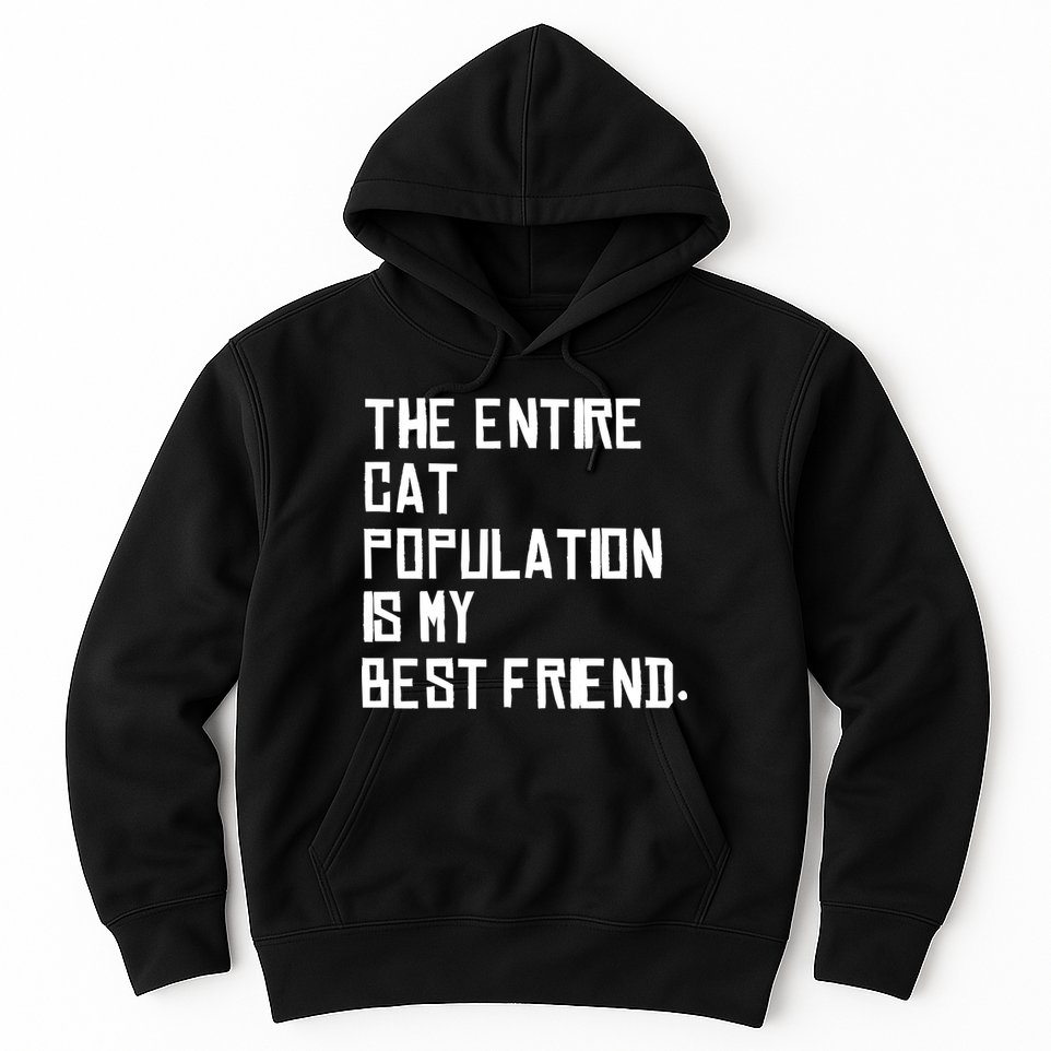 The Entire Cat Population Is My Best Friend Hoodie