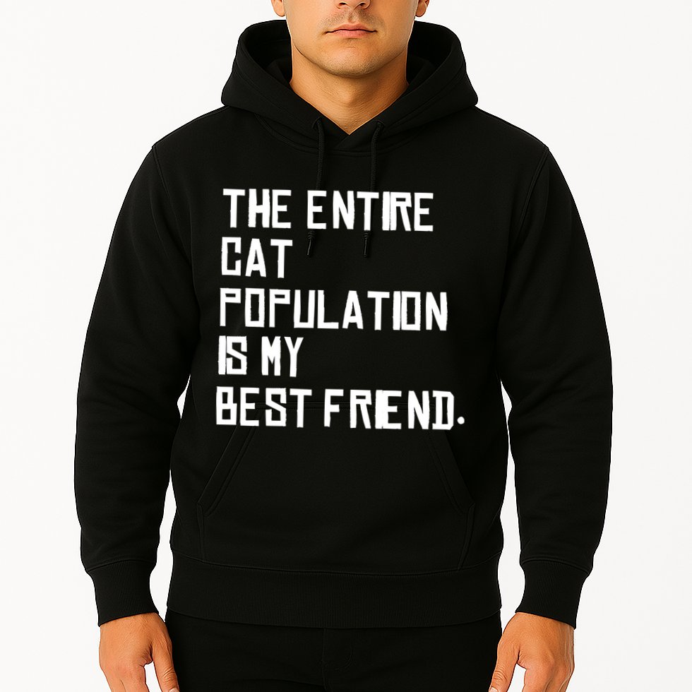 The Entire Cat Population Is My Best Friend Hoodie