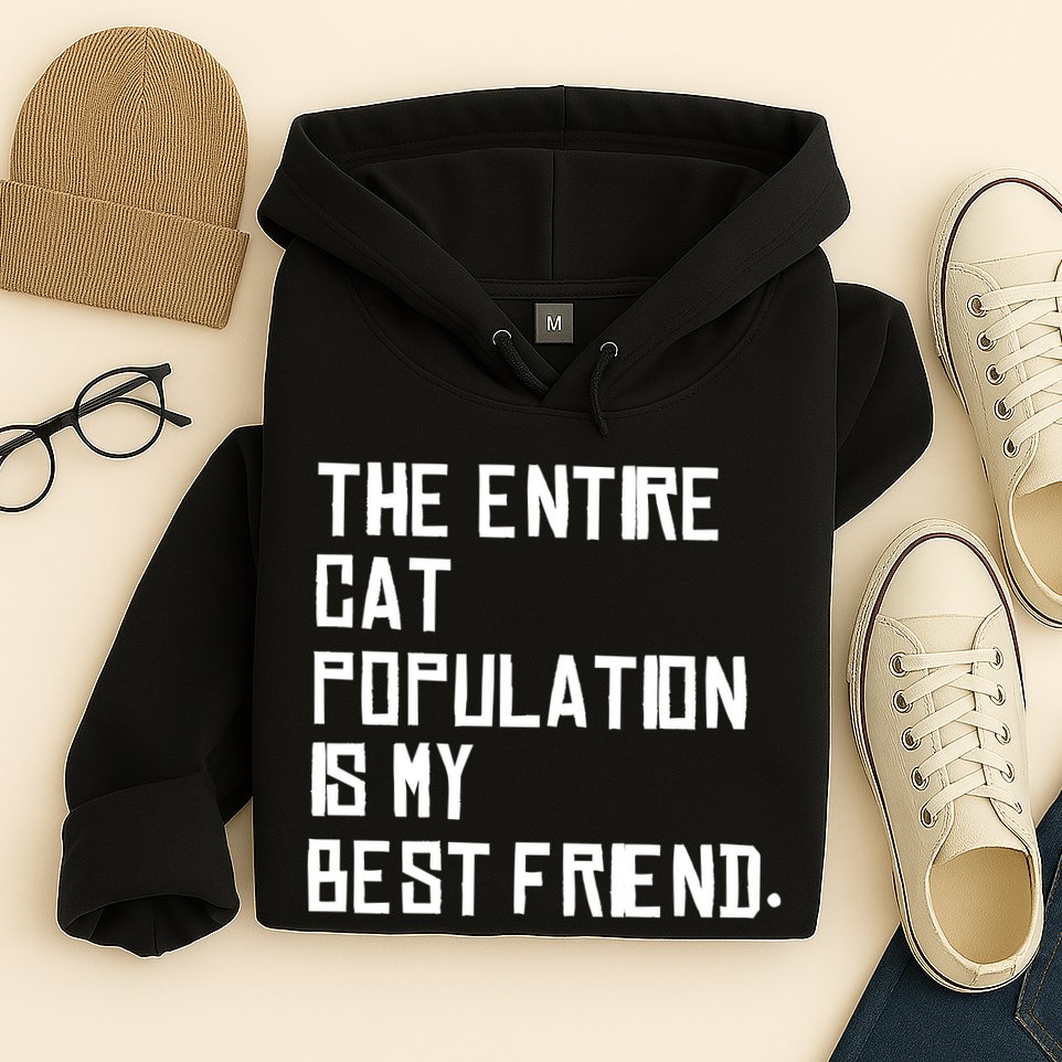 The Entire Cat Population Is My Best Friend Hoodie