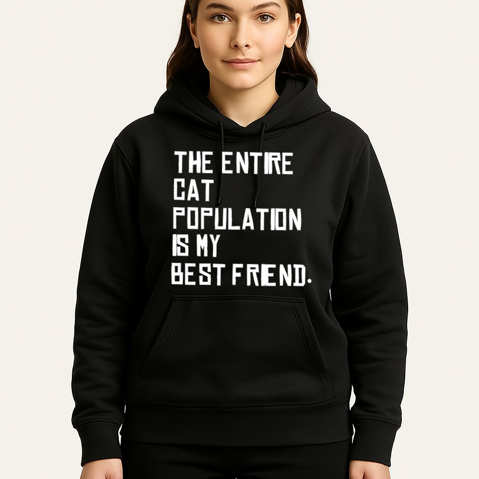 The Entire Cat Population Is My Best Friend Hoodie