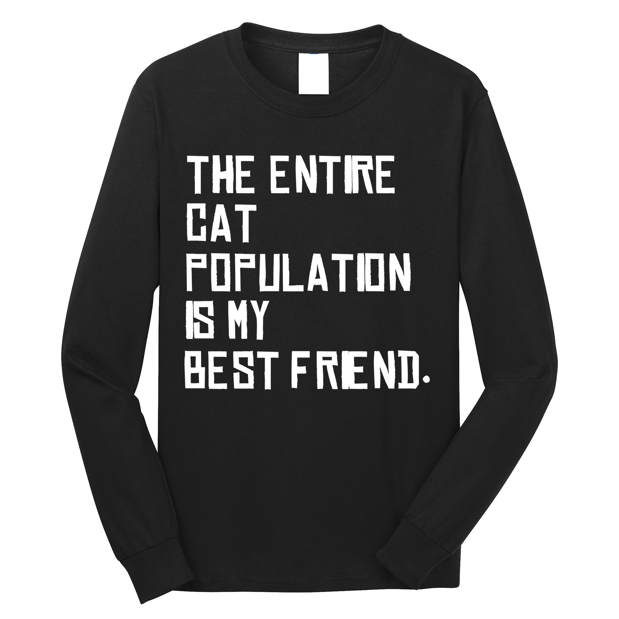 The Entire Cat Population Is My Best Friend Long Sleeve Shirt