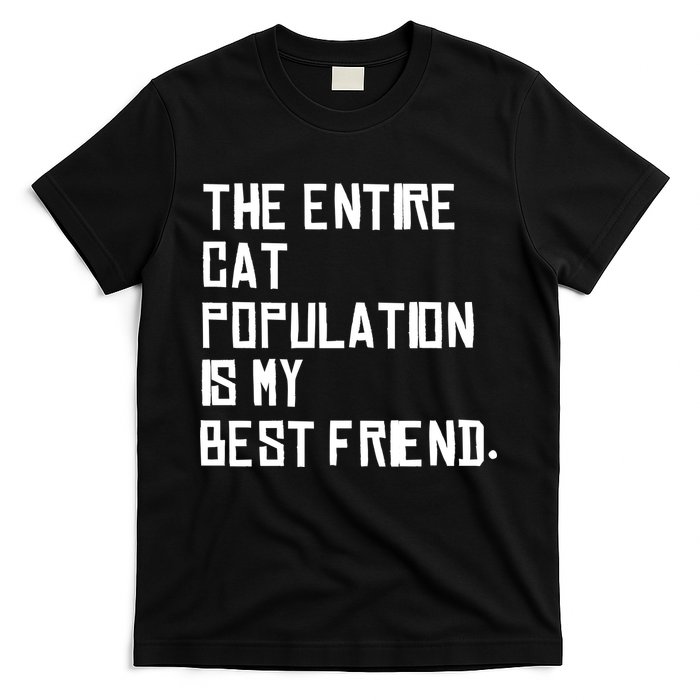 The Entire Cat Population Is My Best Friend T-Shirt