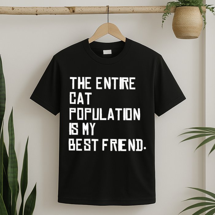The Entire Cat Population Is My Best Friend T-Shirt