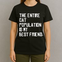 The Entire Cat Population Is My Best Friend T-Shirt