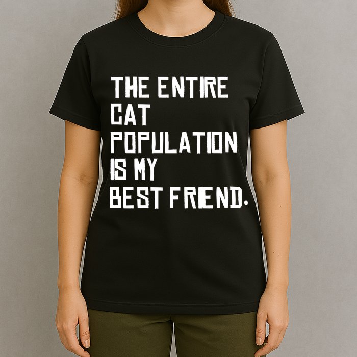 The Entire Cat Population Is My Best Friend T-Shirt