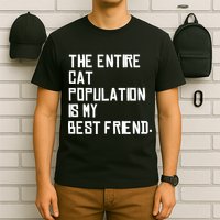 The Entire Cat Population Is My Best Friend T-Shirt