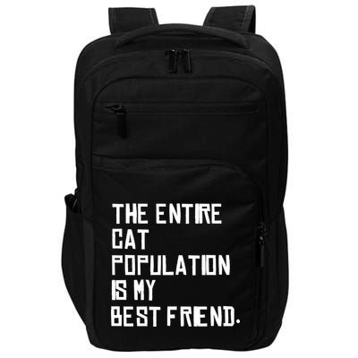 The Entire Cat Population Is My Best Friend Impact Tech Backpack
