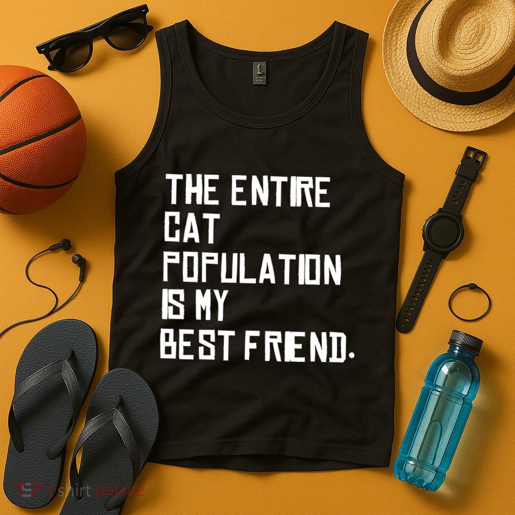The Entire Cat Population Is My Best Friend Tank Top