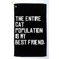 The Entire Cat Population Is My Best Friend Golf Towel