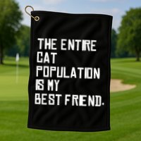 The Entire Cat Population Is My Best Friend Golf Towel