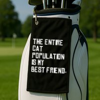 The Entire Cat Population Is My Best Friend Golf Towel