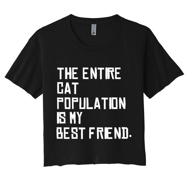 The Entire Cat Population Is My Best Friend Crop Top