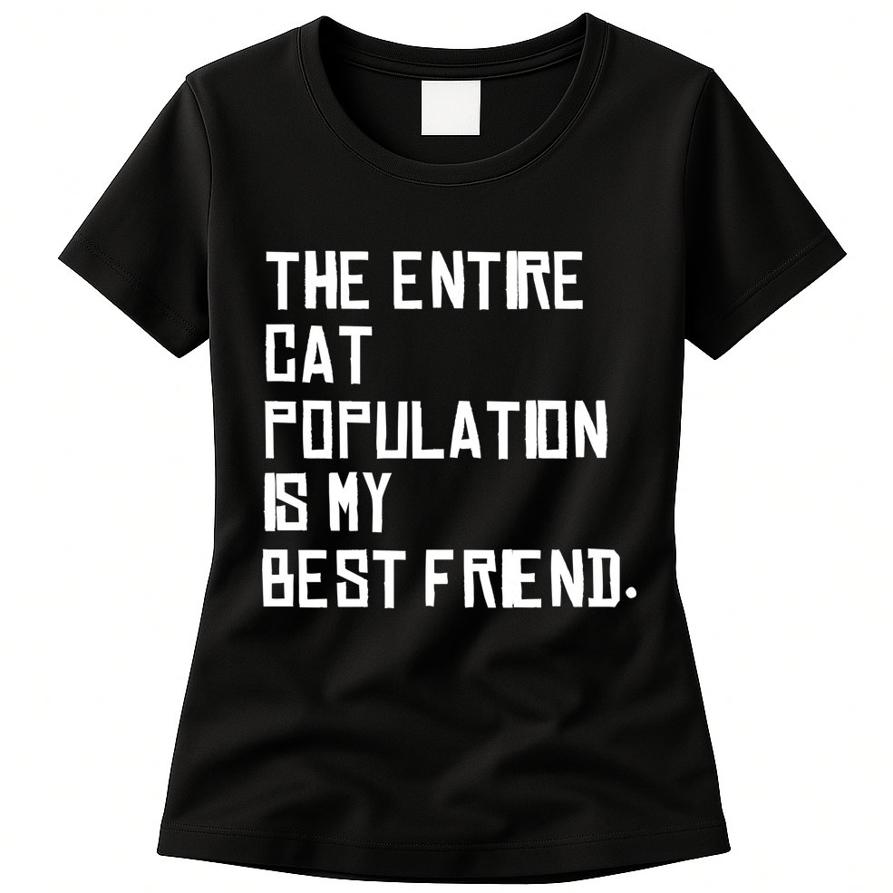 The Entire Cat Population Is My Best Friend Womens T-Shirt