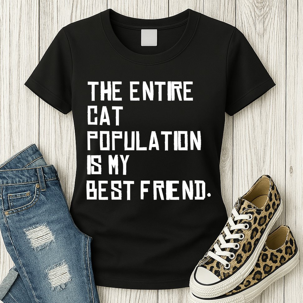 The Entire Cat Population Is My Best Friend Womens T-Shirt