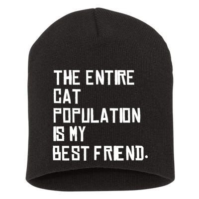 The Entire Cat Population Is My Best Friend Short Acrylic Beanie