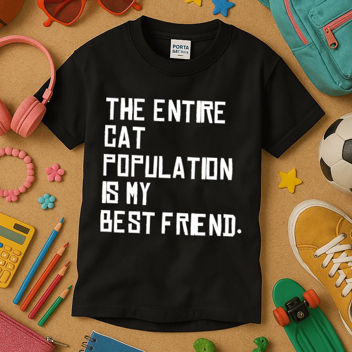 The Entire Cat Population Is My Best Friend Kids T-Shirt