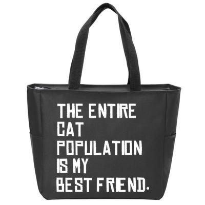 The Entire Cat Population Is My Best Friend Zip Tote Bag