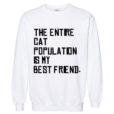 The Entire Cat Population Is My Best Friend Garment-Dyed Sweatshirt