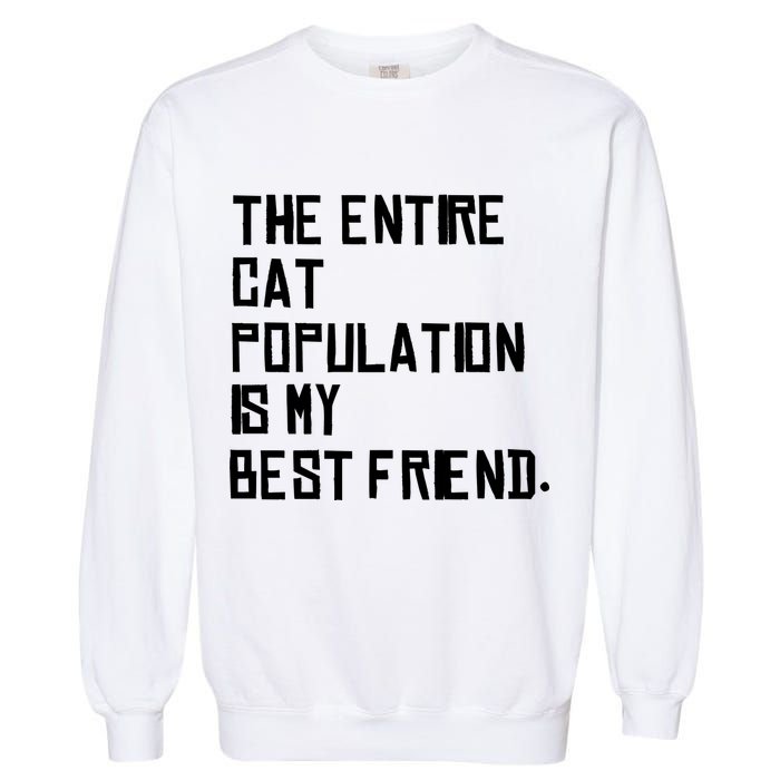 The Entire Cat Population Is My Best Friend Garment-Dyed Sweatshirt