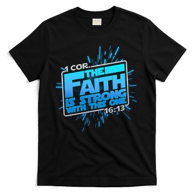 The Faith Is Strong With This One 1 Cor. 16:13 T-Shirt