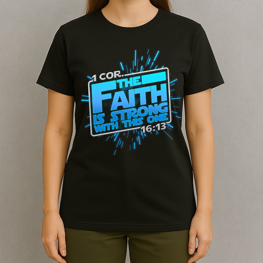 The Faith Is Strong With This One 1 Cor. 16:13 T-Shirt