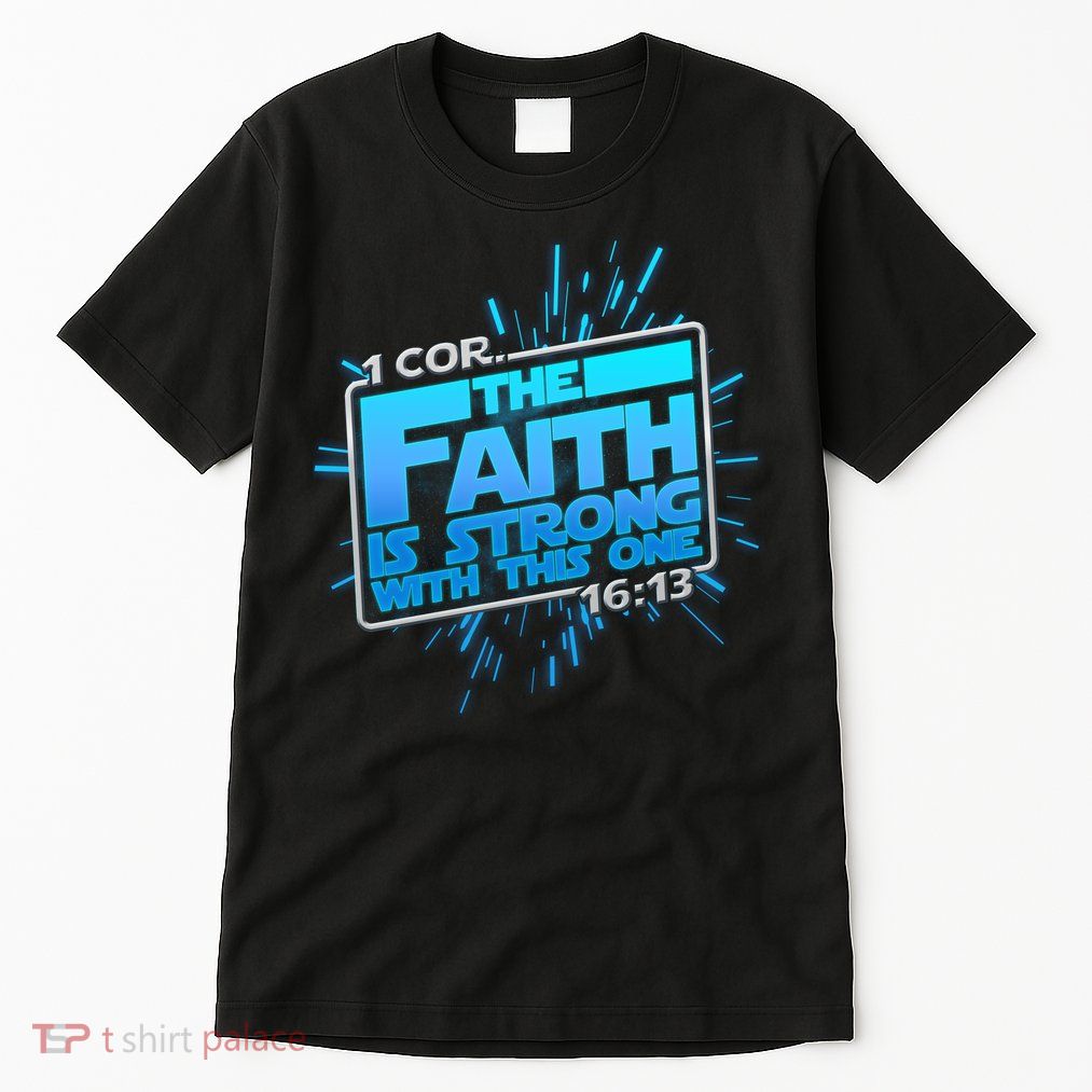 The Faith Is Strong With This One 1 Cor. 16:13 Tall T-Shirt