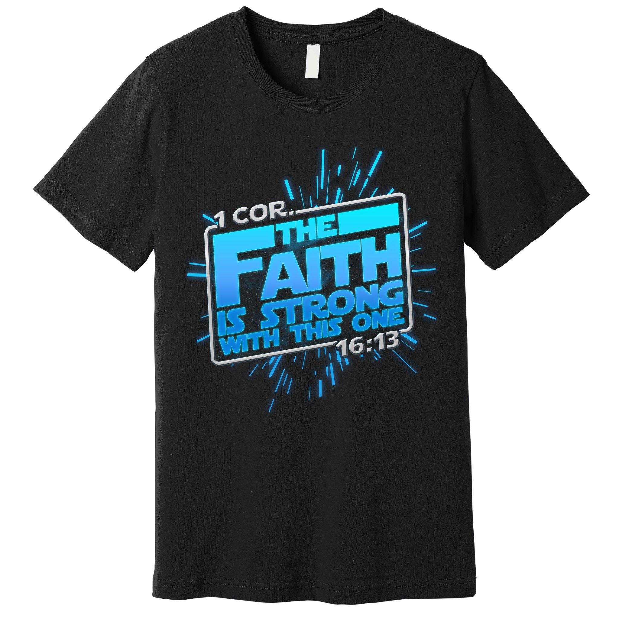 The Faith Is Strong With This One 1 Cor. 16:13 Premium T-Shirt