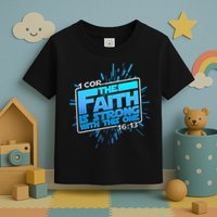 The Faith Is Strong With This One 1 Cor. 16:13 Toddler T-Shirt
