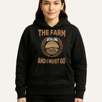 The Farm Is Calling And I Must Go Hoodie