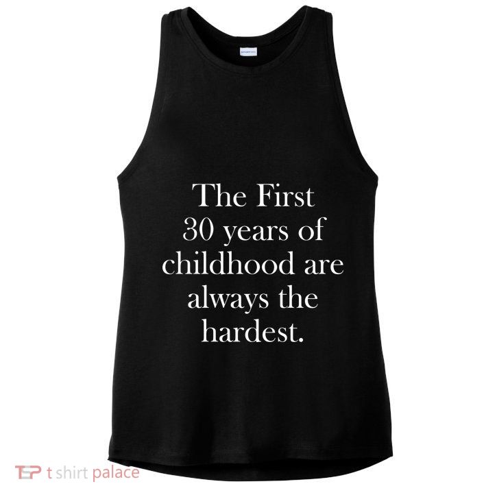 The First 30 Years Of Childhood Are Always The Hardest Ladies PosiCharge Tri-Blend Wicking Tank