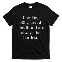 The First 30 Years Of Childhood Are Always The Hardest T-Shirt